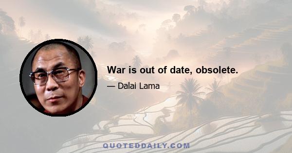 War is out of date, obsolete.