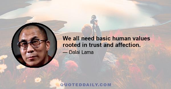 We all need basic human values rooted in trust and affection.