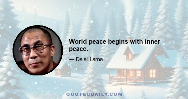 World peace begins with inner peace.