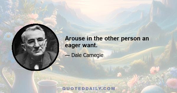 Arouse in the other person an eager want.