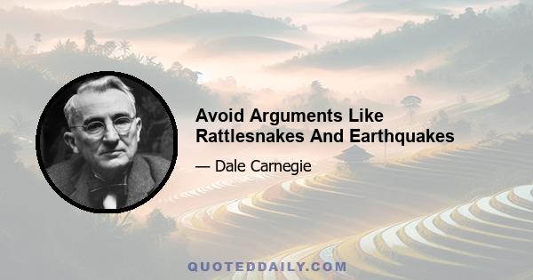 Avoid Arguments Like Rattlesnakes And Earthquakes