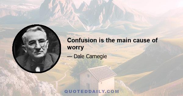 Confusion is the main cause of worry