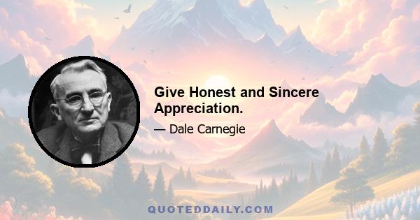 Give Honest and Sincere Appreciation.