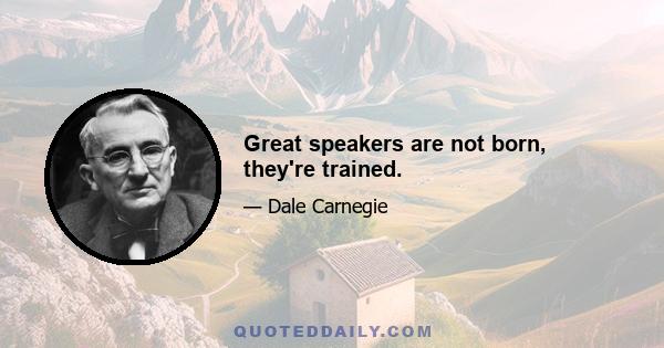 Great speakers are not born, they're trained.