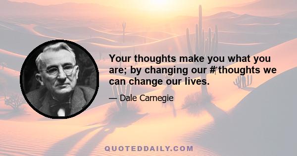 Your thoughts make you what you are; by changing our #‎ thoughts we can change our lives.