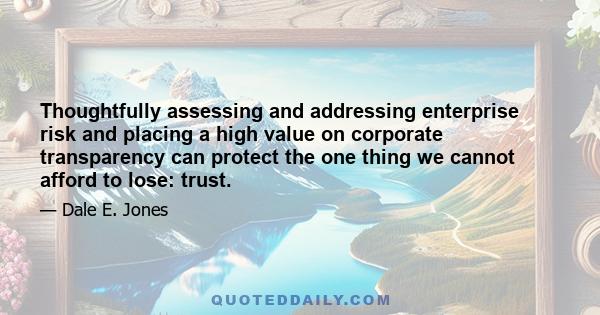 Thoughtfully assessing and addressing enterprise risk and placing a high value on corporate transparency can protect the one thing we cannot afford to lose: trust.