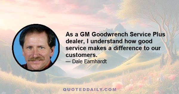 As a GM Goodwrench Service Plus dealer, I understand how good service makes a difference to our customers.