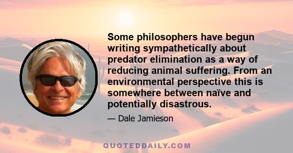 Some philosophers have begun writing sympathetically about predator elimination as a way of reducing animal suffering. From an environmental perspective this is somewhere between naïve and potentially disastrous.