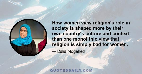 How women view religion's role in society is shaped more by their own country's culture and context than one monolithic view that religion is simply bad for women.