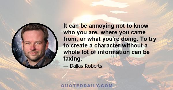 It can be annoying not to know who you are, where you came from, or what you're doing. To try to create a character without a whole lot of information can be taxing.