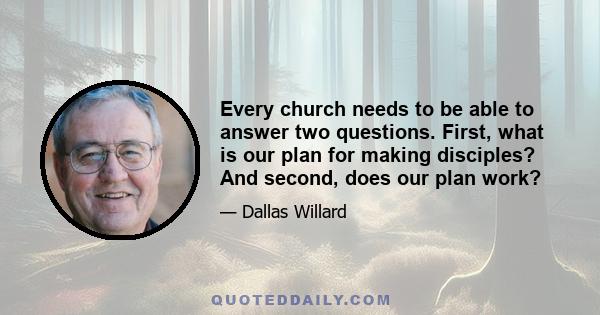 Every church needs to be able to answer two questions. First, what is our plan for making disciples? And second, does our plan work?