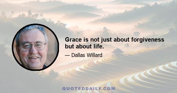 Grace is not just about forgiveness but about life.