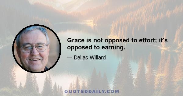 Grace is not opposed to effort; it's opposed to earning.