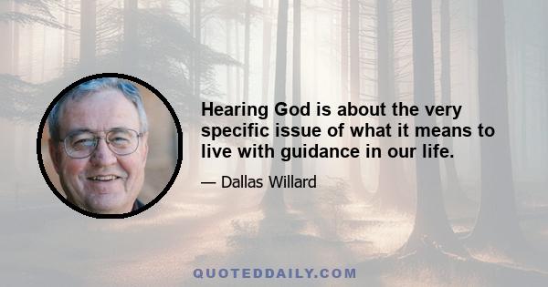 Hearing God is about the very specific issue of what it means to live with guidance in our life.