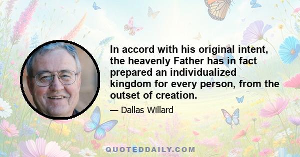 In accord with his original intent, the heavenly Father has in fact prepared an individualized kingdom for every person, from the outset of creation.