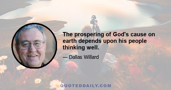 The prospering of God's cause on earth depends upon his people thinking well.