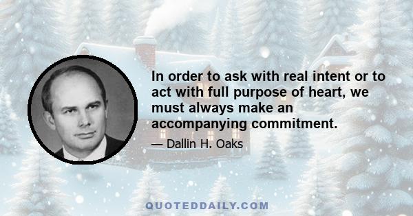 In order to ask with real intent or to act with full purpose of heart, we must always make an accompanying commitment.