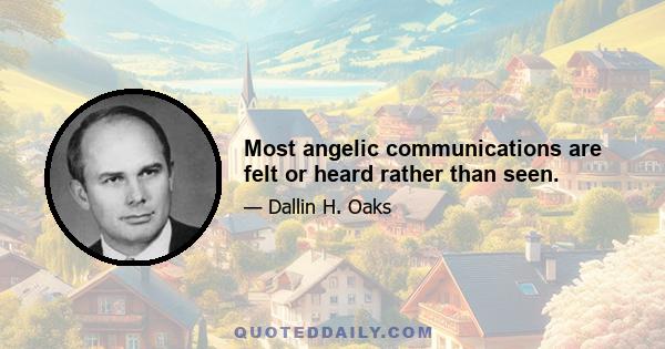 Most angelic communications are felt or heard rather than seen.