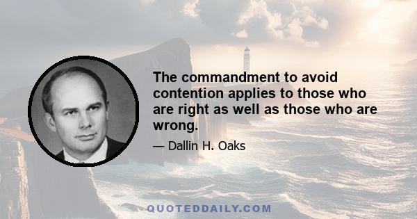 The commandment to avoid contention applies to those who are right as well as those who are wrong.