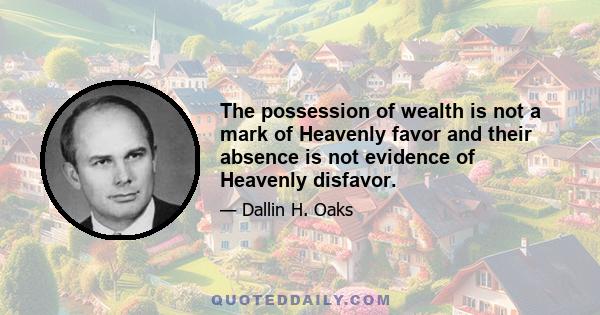 The possession of wealth is not a mark of Heavenly favor and their absence is not evidence of Heavenly disfavor.