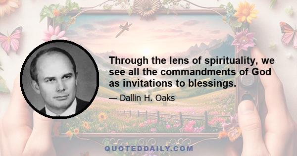 Through the lens of spirituality, we see all the commandments of God as invitations to blessings.