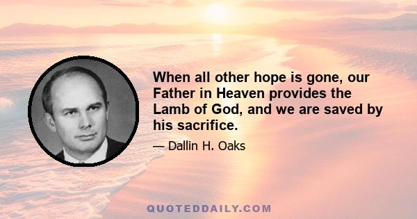 When all other hope is gone, our Father in Heaven provides the Lamb of God, and we are saved by his sacrifice.