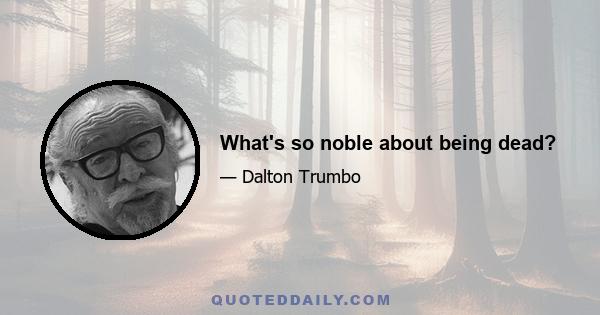 What's so noble about being dead?