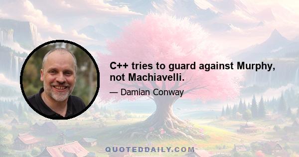 C++ tries to guard against Murphy, not Machiavelli.