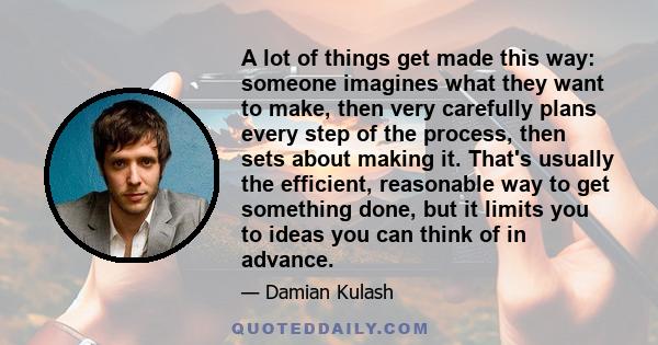 A lot of things get made this way: someone imagines what they want to make, then very carefully plans every step of the process, then sets about making it. That's usually the efficient, reasonable way to get something