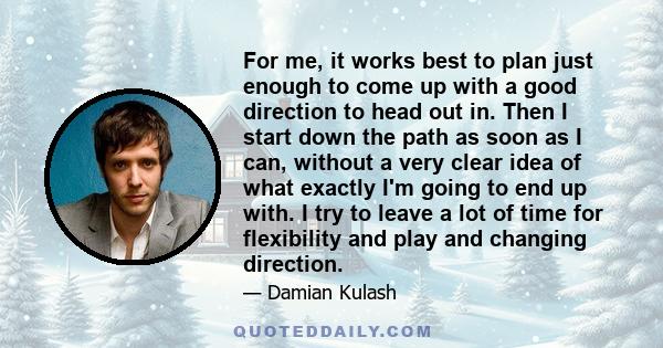 For me, it works best to plan just enough to come up with a good direction to head out in. Then I start down the path as soon as I can, without a very clear idea of what exactly I'm going to end up with. I try to leave