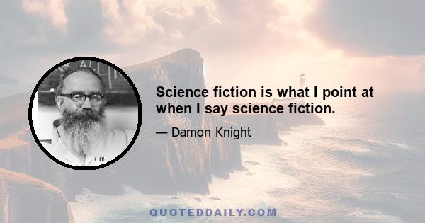 Science fiction is what I point at when I say science fiction.