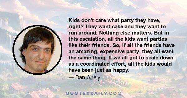 Kids don't care what party they have, right? They want cake and they want to run around. Nothing else matters. But in this escalation, all the kids want parties like their friends. So, if all the friends have an