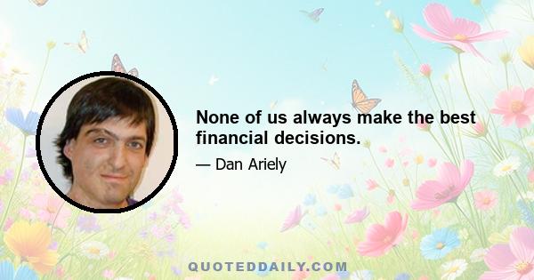 None of us always make the best financial decisions.