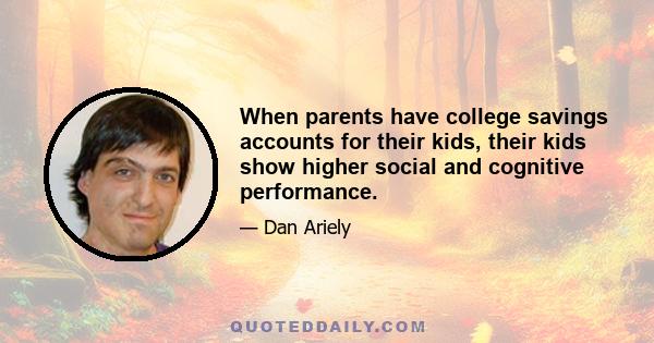 When parents have college savings accounts for their kids, their kids show higher social and cognitive performance.