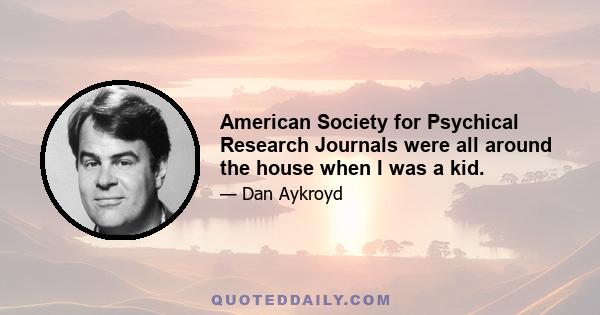 American Society for Psychical Research Journals were all around the house when I was a kid.