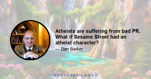 Atheists are suffering from bad PR. What if Sesame Street had an atheist character?