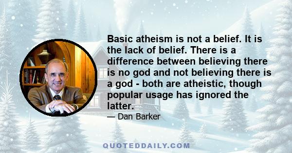 Basic atheism is not a belief. It is the lack of belief. There is a difference between believing there is no god and not believing there is a god - both are atheistic, though popular usage has ignored the latter.