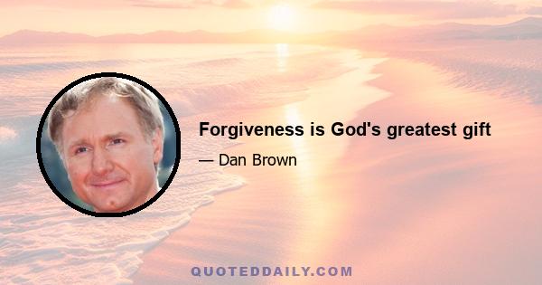 Forgiveness is God's greatest gift