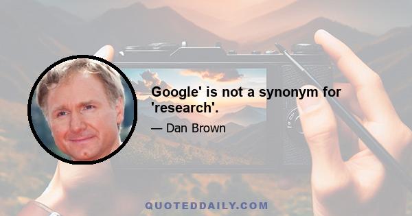 Google' is not a synonym for 'research'.