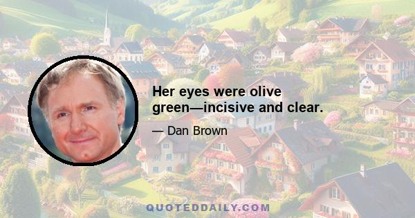 Her eyes were olive green―incisive and clear.