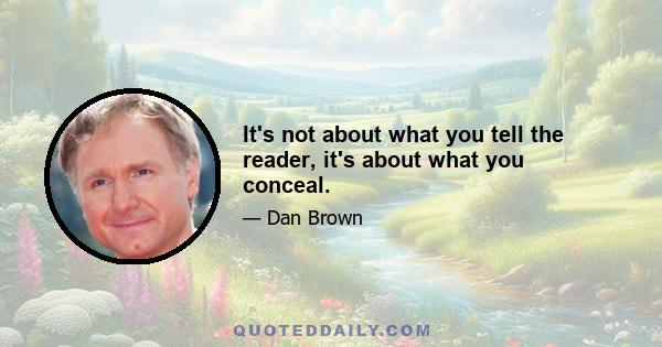 It's not about what you tell the reader, it's about what you conceal.