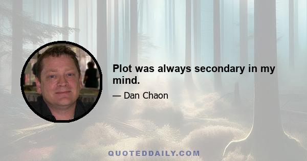 Plot was always secondary in my mind.