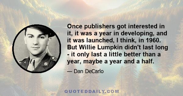 Once publishers got interested in it, it was a year in developing, and it was launched, I think, in 1960. But Willie Lumpkin didn't last long - it only last a little better than a year, maybe a year and a half.