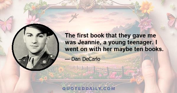 The first book that they gave me was Jeannie, a young teenager. I went on with her maybe ten books.