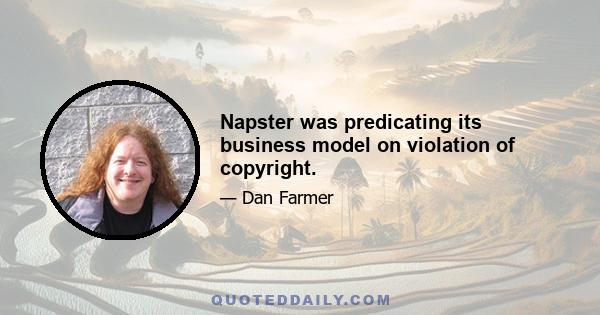 Napster was predicating its business model on violation of copyright.