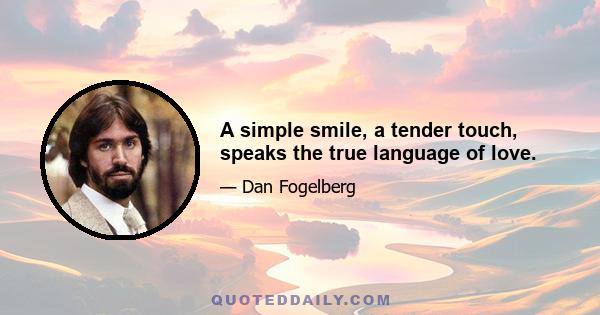 A simple smile, a tender touch, speaks the true language of love.