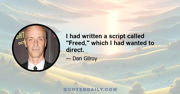 I had written a script called Freed, which I had wanted to direct.