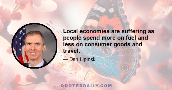 Local economies are suffering as people spend more on fuel and less on consumer goods and travel.