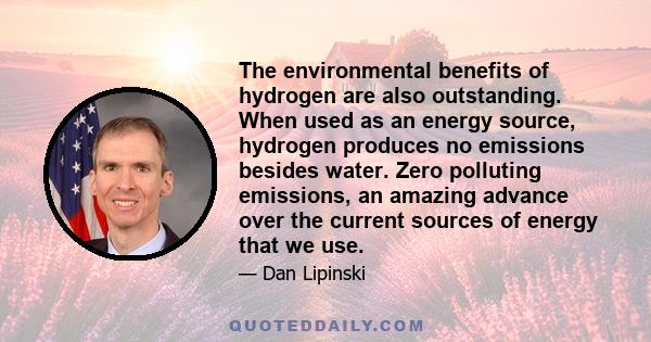 The environmental benefits of hydrogen are also outstanding. When used as an energy source, hydrogen produces no emissions besides water. Zero polluting emissions, an amazing advance over the current sources of energy