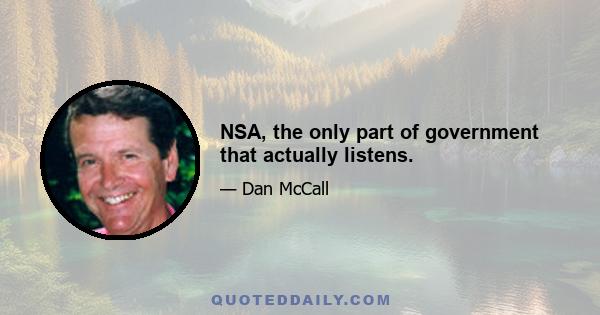 NSA, the only part of government that actually listens.